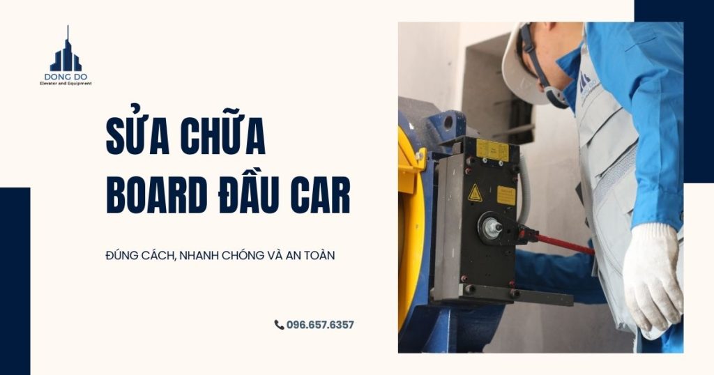 Sửa chữa board đầu car thang máy uy tín, giải pháp khắc phục nhanh, an toàn