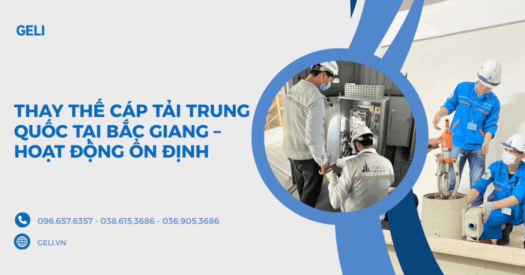 Thay thế cáp tải Trung Quốc tại Bắc Giang – Hoạt động ổn định