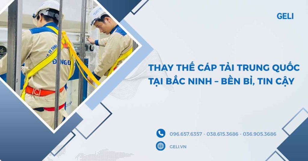 Thay thế cáp tải Trung Quốc tại Bắc Ninh – Bền bỉ, tin cậy