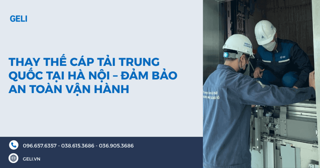 Thay thế cáp tải Trung Quốc tại Hà Nội – Đảm bảo an toàn vận hành