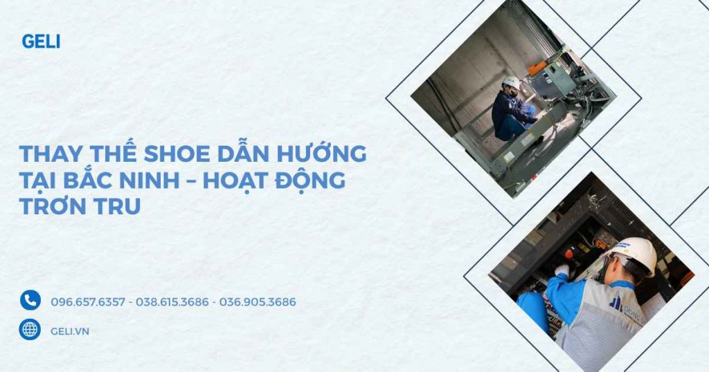 Thay thế shoe dẫn hướng tại Bắc Ninh – Hoạt động trơn tru
