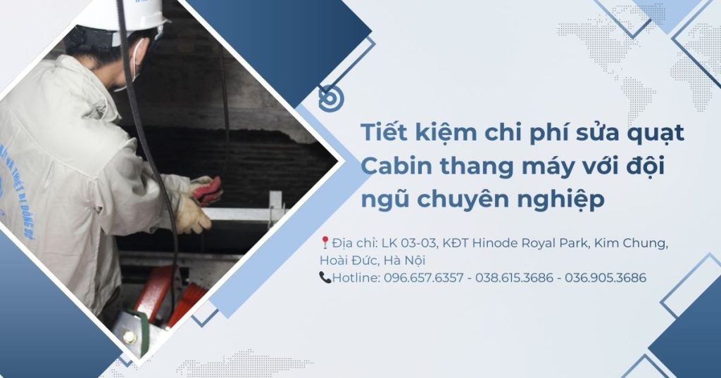 Tiết kiệm chi phí sửa quạt Cabin thang máy với đội ngũ chuyên nghiệp 1