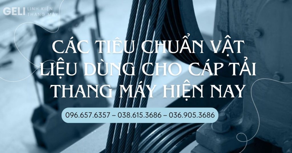 Các tiêu chuẩn vật liệu dùng cho cáp tải thang máy hiện nay