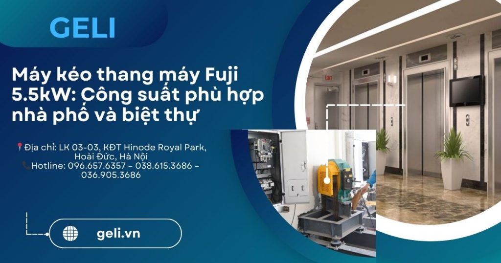 Máy kéo thang máy Fuji 5.5kW: Công suất phù hợp nhà phố và biệt thự 1